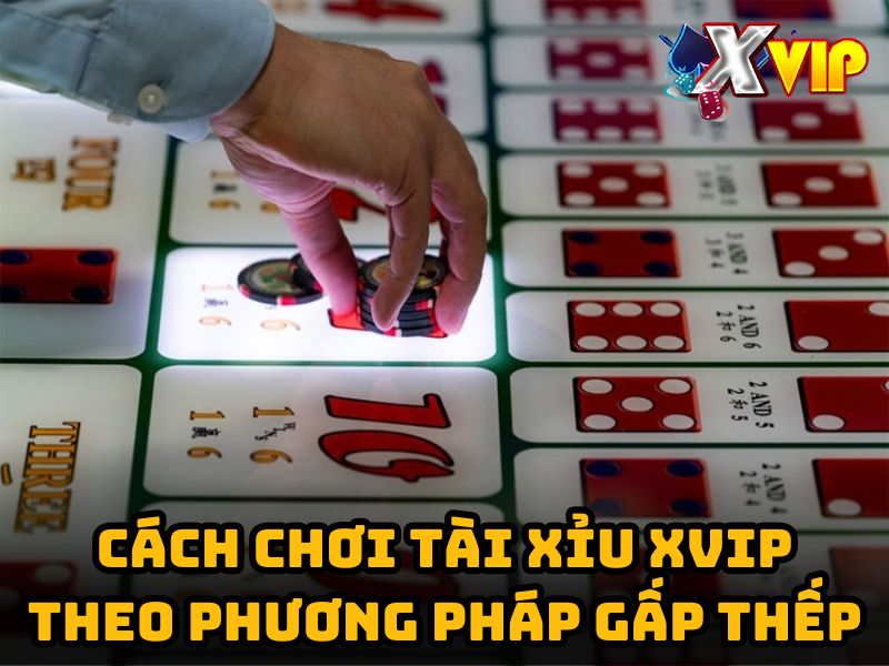 Cách chơi tài xỉu trên điện thoại theo phương pháp đánh gấp thếp