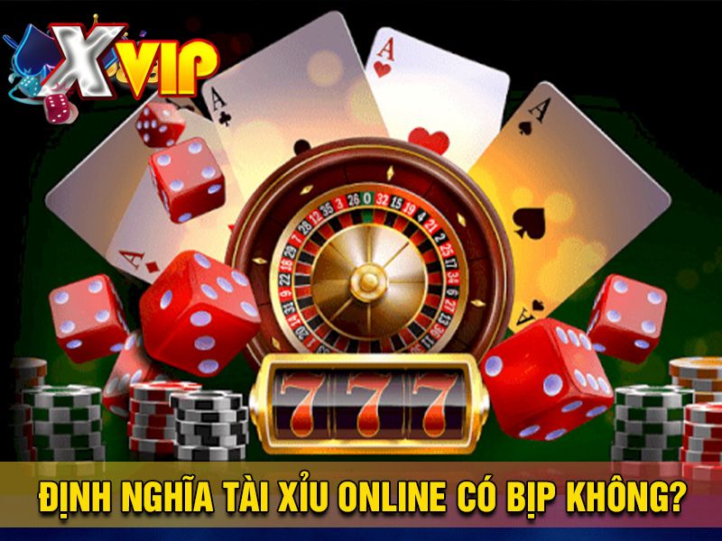 Định nghĩa về tài xỉu online có bị bịp không