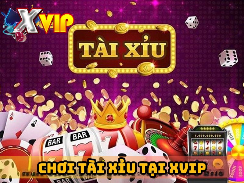 Nên chơi tài xỉu tại Xvip