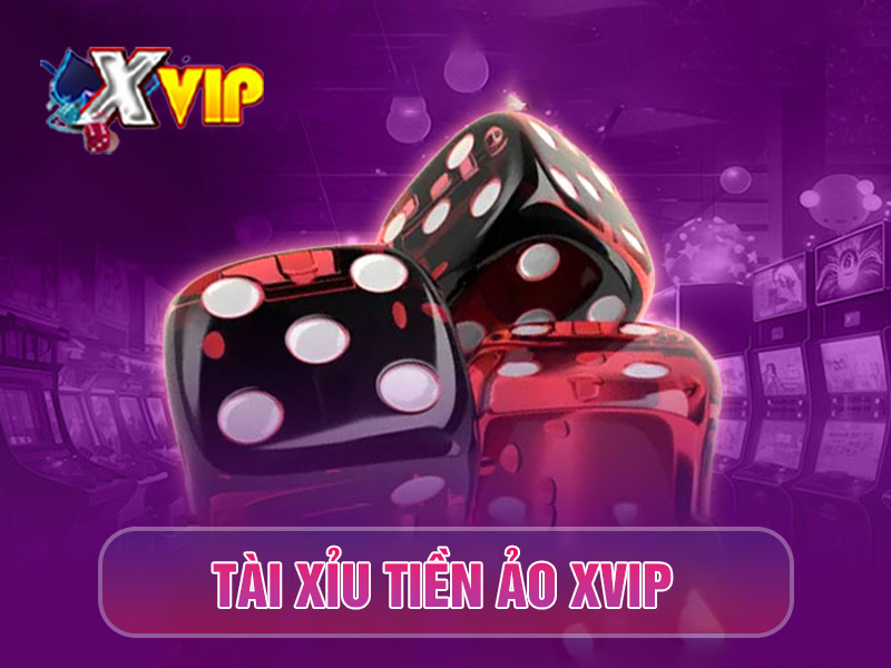 Sảnh game tài xỉu về tiền ảo nổi tiếng Xvip